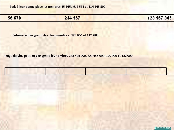 - Ecris à leur bonne place les nombres 65 345, 618 554 et 114