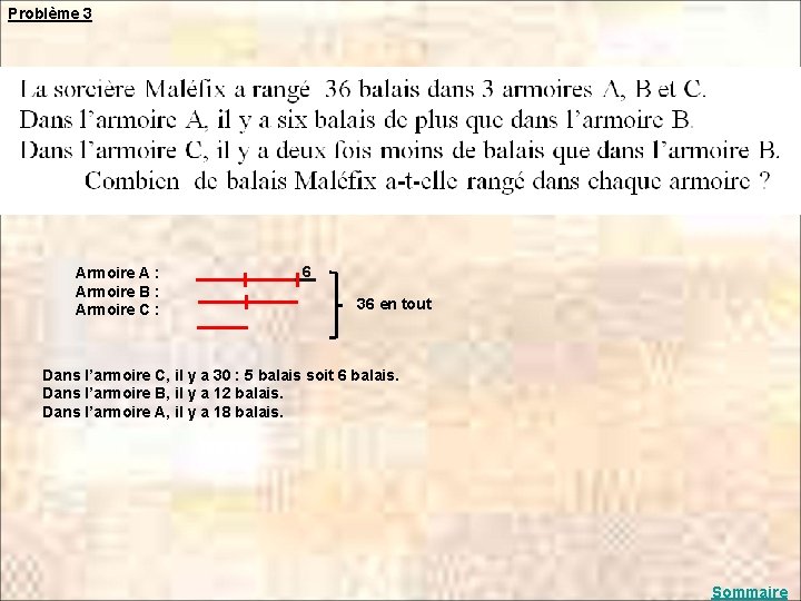 Problème 3 Armoire A : Armoire B : Armoire C : 6 36 en