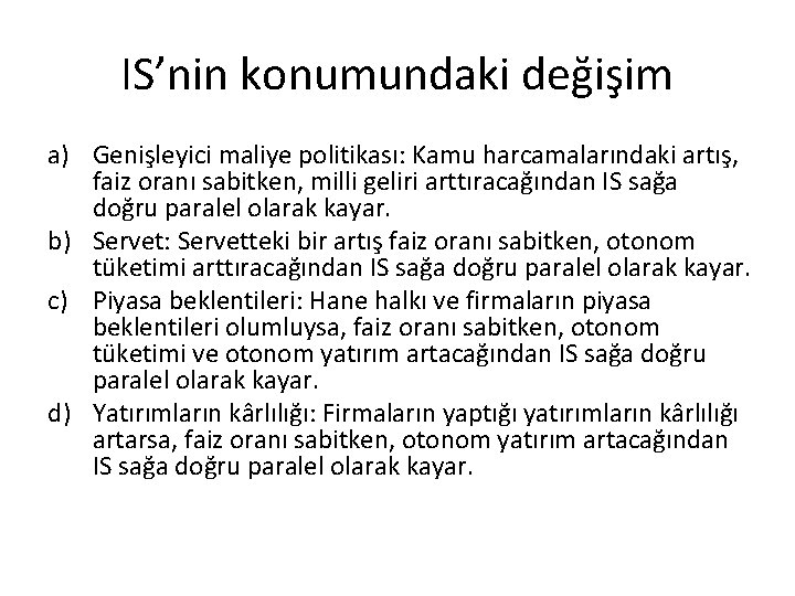 IS’nin konumundaki değişim a) Genişleyici maliye politikası: Kamu harcamalarındaki artış, faiz oranı sabitken, milli
