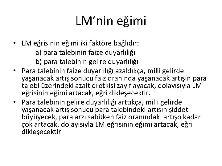 LM’nin eğimi • LM eğrisinin eğimi iki faktöre bağlıdır: a) para talebinin faize duyarlılığı