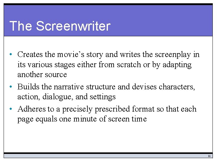 The Screenwriter • Creates the movie’s story and writes the screenplay in its various