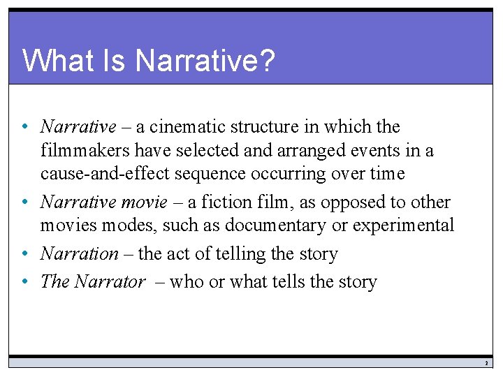 What Is Narrative? • Narrative – a cinematic structure in which the filmmakers have