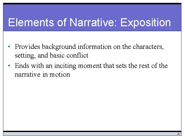 Elements of Narrative: Exposition • Provides background information on the characters, setting, and basic