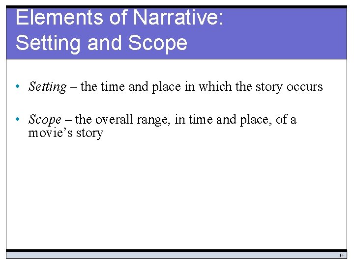 Elements of Narrative: Setting and Scope • Setting – the time and place in