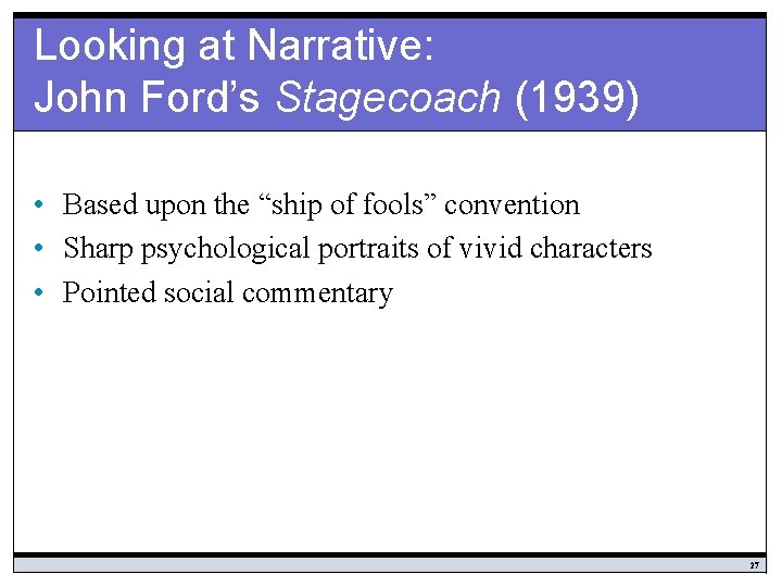 Looking at Narrative: John Ford’s Stagecoach (1939) • Based upon the “ship of fools”