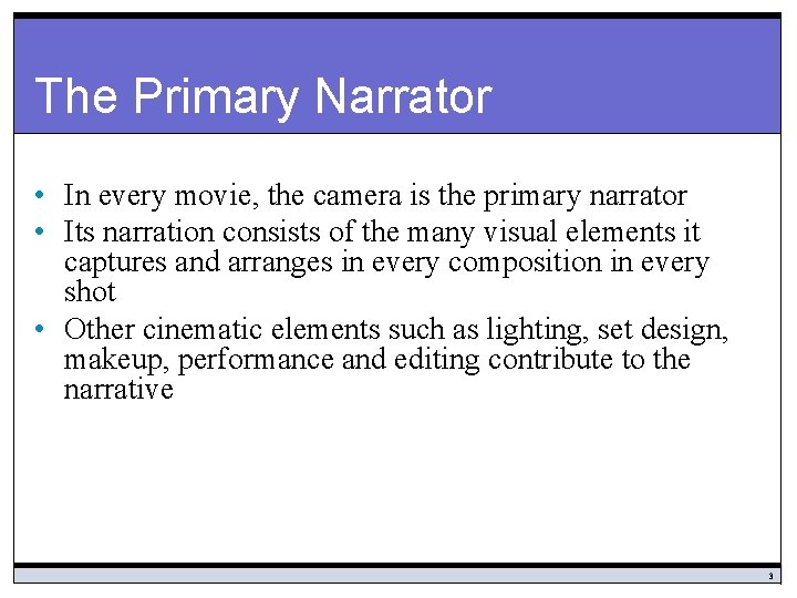 The Primary Narrator • In every movie, the camera is the primary narrator •