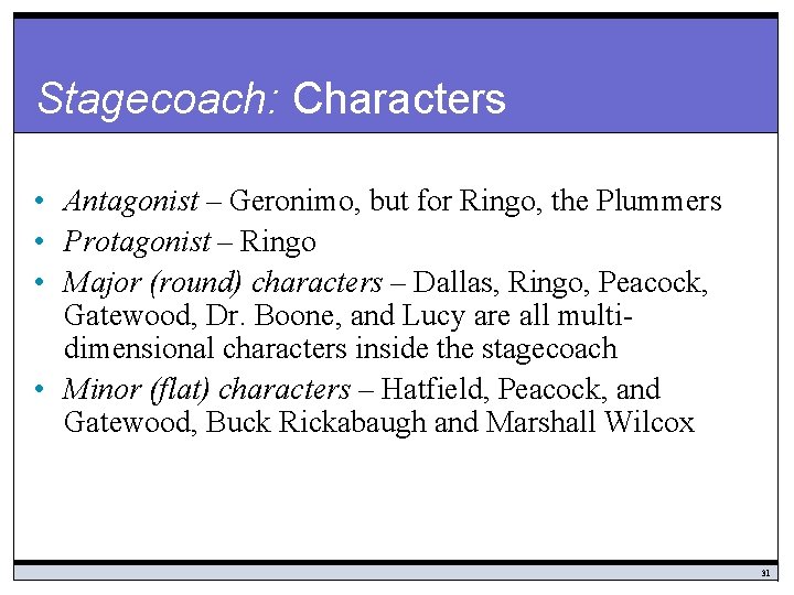 Stagecoach: Characters • Antagonist – Geronimo, but for Ringo, the Plummers • Protagonist –