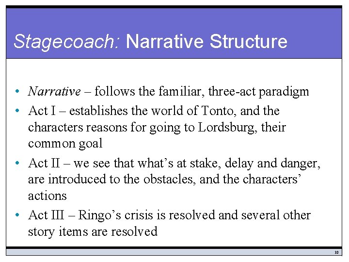 Stagecoach: Narrative Structure • Narrative – follows the familiar, three-act paradigm • Act I