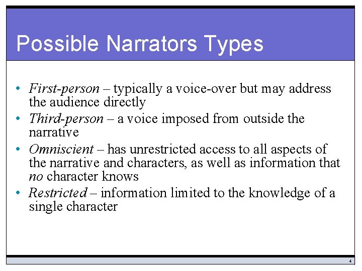 Possible Narrators Types • First-person – typically a voice-over but may address the audience