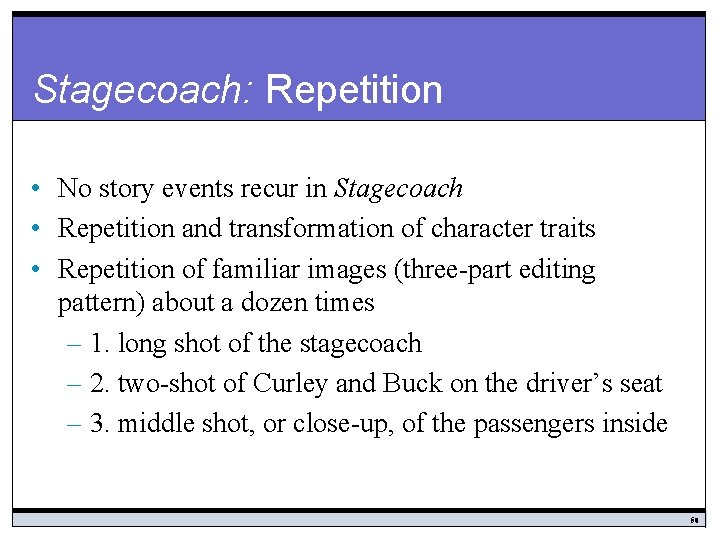 Stagecoach: Repetition • No story events recur in Stagecoach • Repetition and transformation of
