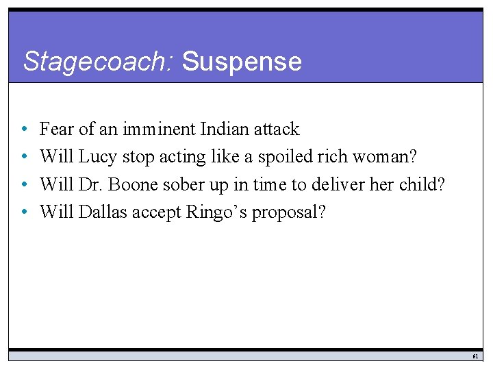 Stagecoach: Suspense • • Fear of an imminent Indian attack Will Lucy stop acting