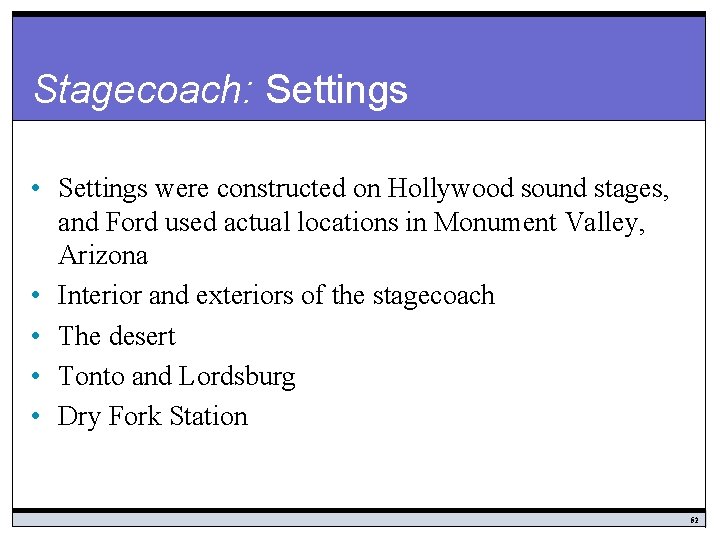 Stagecoach: Settings • Settings were constructed on Hollywood sound stages, and Ford used actual