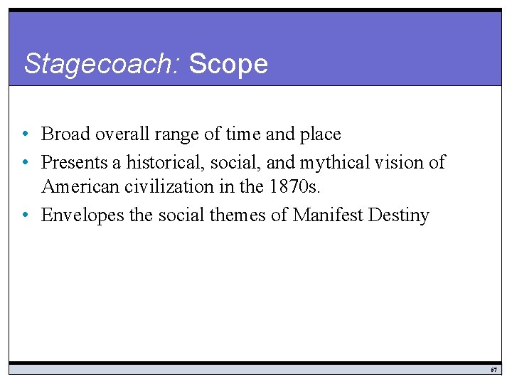 Stagecoach: Scope • Broad overall range of time and place • Presents a historical,