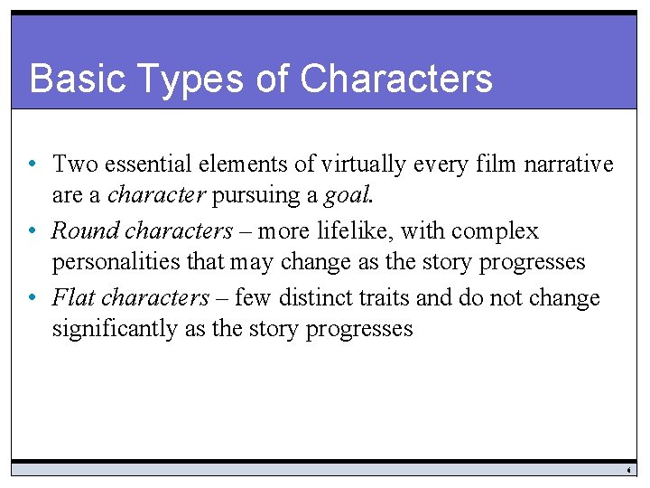 Basic Types of Characters • Two essential elements of virtually every film narrative are