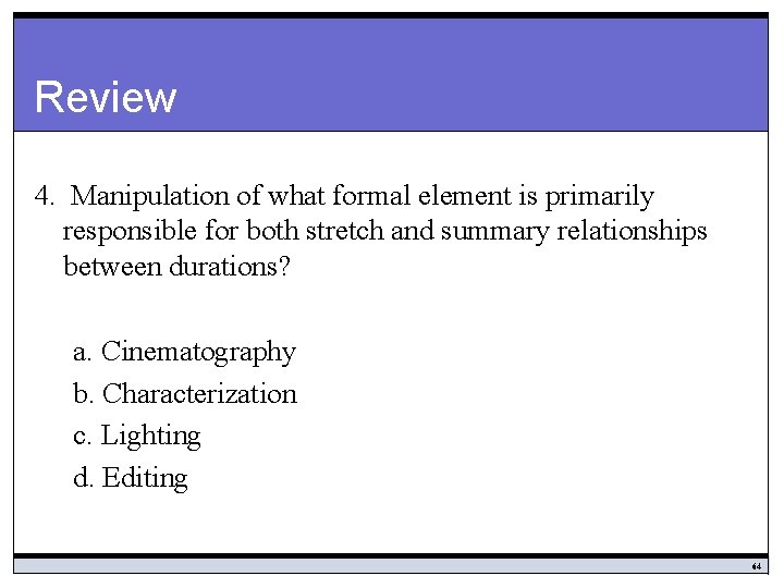 Review 4. Manipulation of what formal element is primarily responsible for both stretch and