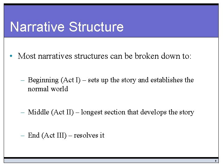 Narrative Structure • Most narratives structures can be broken down to: – Beginning (Act