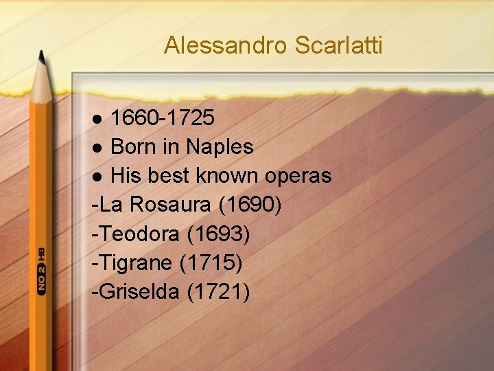 Alessandro Scarlatti 1660 -1725 l Born in Naples l His best known operas -La