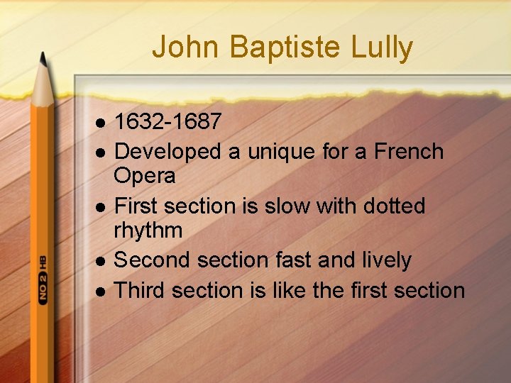 John Baptiste Lully l l l 1632 -1687 Developed a unique for a French