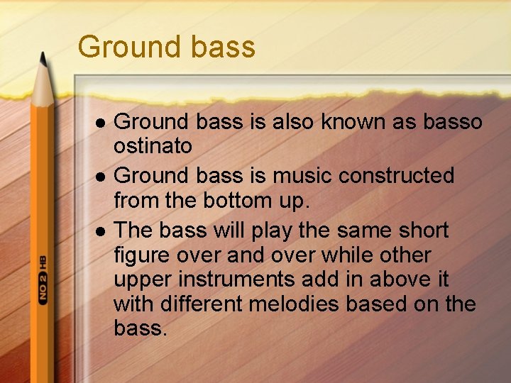 Ground bass l l l Ground bass is also known as basso ostinato Ground