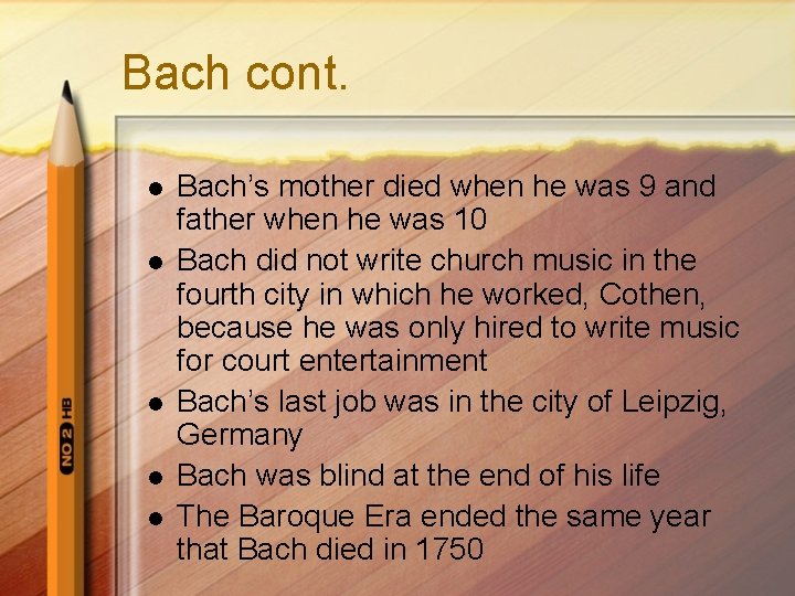 Bach cont. l l l Bach’s mother died when he was 9 and father