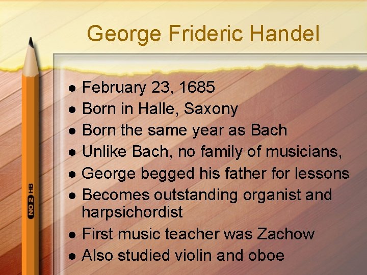 George Frideric Handel l l l l February 23, 1685 Born in Halle, Saxony