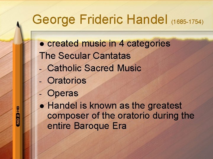 George Frideric Handel (1685 -1754) created music in 4 categories The Secular Cantatas -