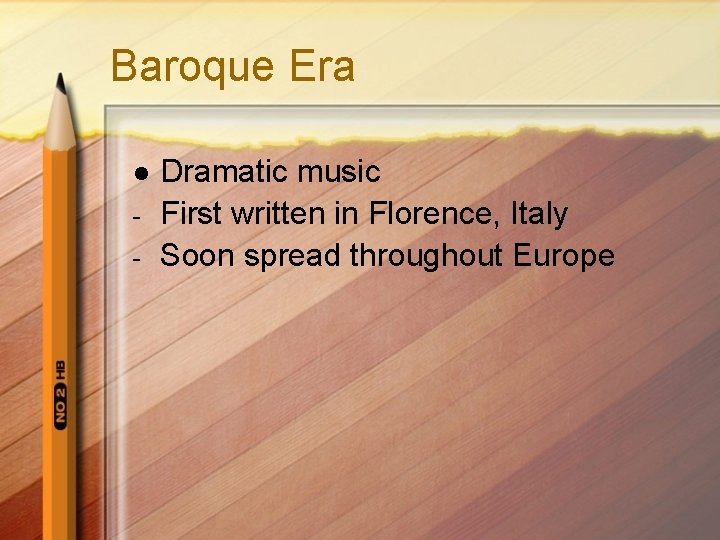 Baroque Era l - Dramatic music First written in Florence, Italy Soon spread throughout