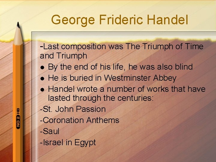 George Frideric Handel -Last composition was The Triumph of Time and Triumph l By