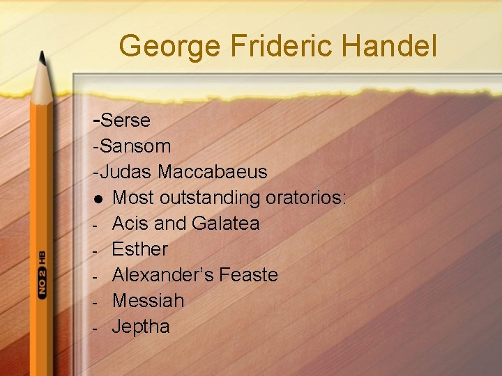 George Frideric Handel -Serse -Sansom -Judas Maccabaeus l Most outstanding oratorios: - Acis and