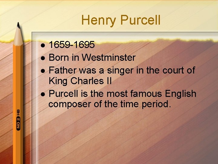 Henry Purcell l l 1659 -1695 Born in Westminster Father was a singer in