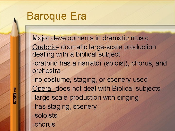 Baroque Era Major developments in dramatic music Oratorio- dramatic large-scale production dealing with a