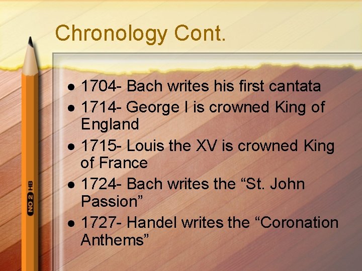 Chronology Cont. l l l 1704 - Bach writes his first cantata 1714 -