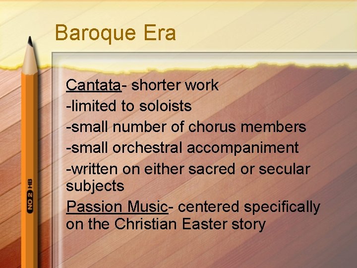 Baroque Era Cantata- shorter work -limited to soloists -small number of chorus members -small