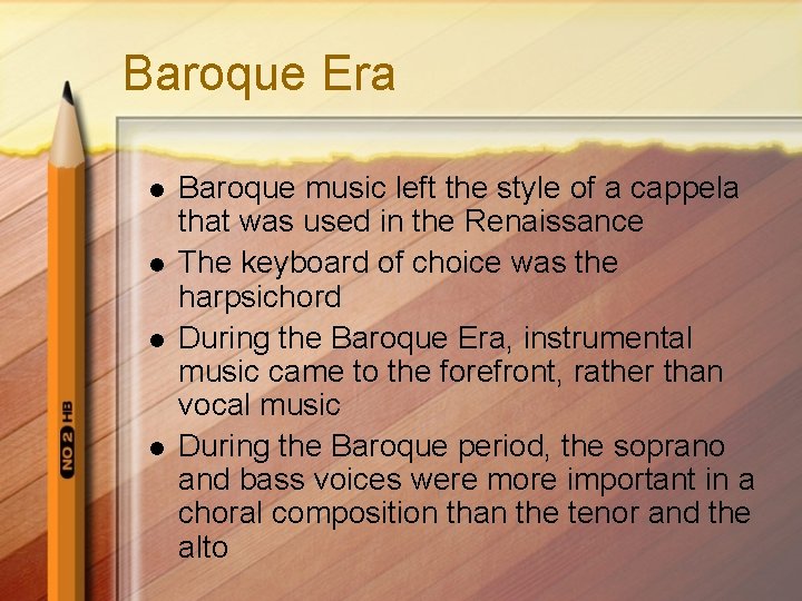 Baroque Era l l Baroque music left the style of a cappela that was