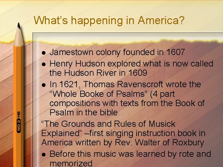 What’s happening in America? Jamestown colony founded in 1607 l Henry Hudson explored what