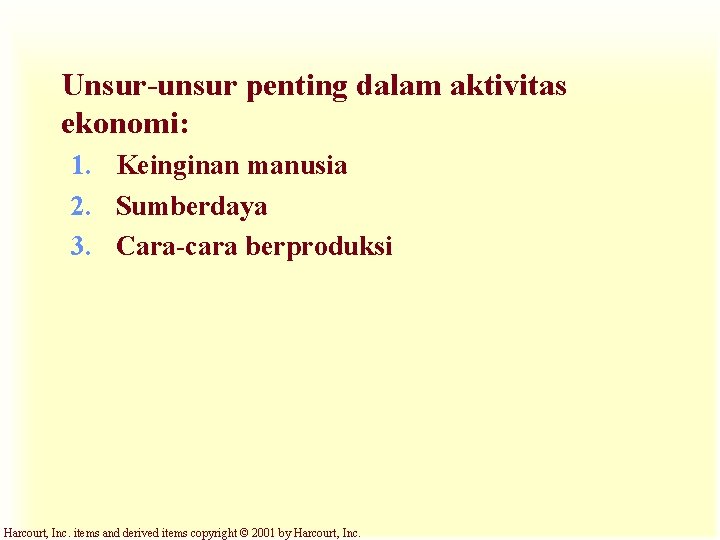 Unsur-unsur penting dalam aktivitas ekonomi: 1. Keinginan manusia 2. Sumberdaya 3. Cara-cara berproduksi Harcourt,