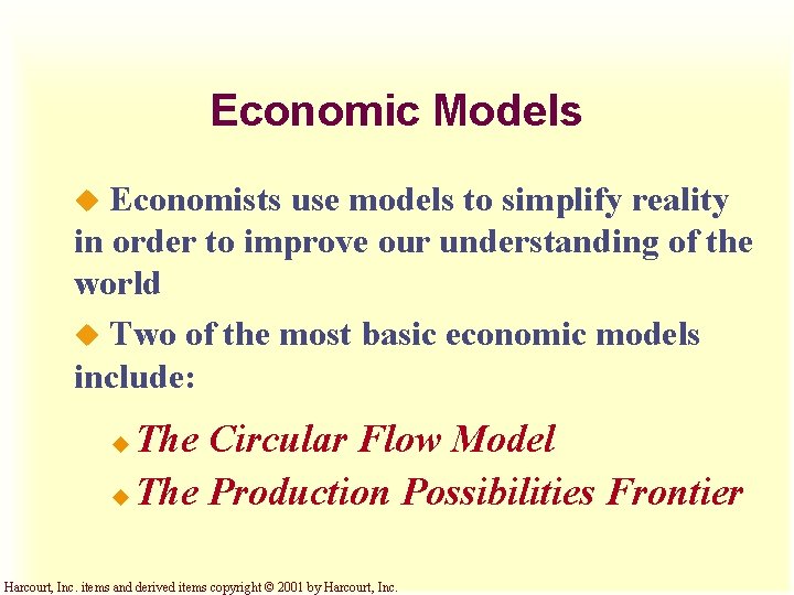 Economic Models Economists use models to simplify reality in order to improve our understanding