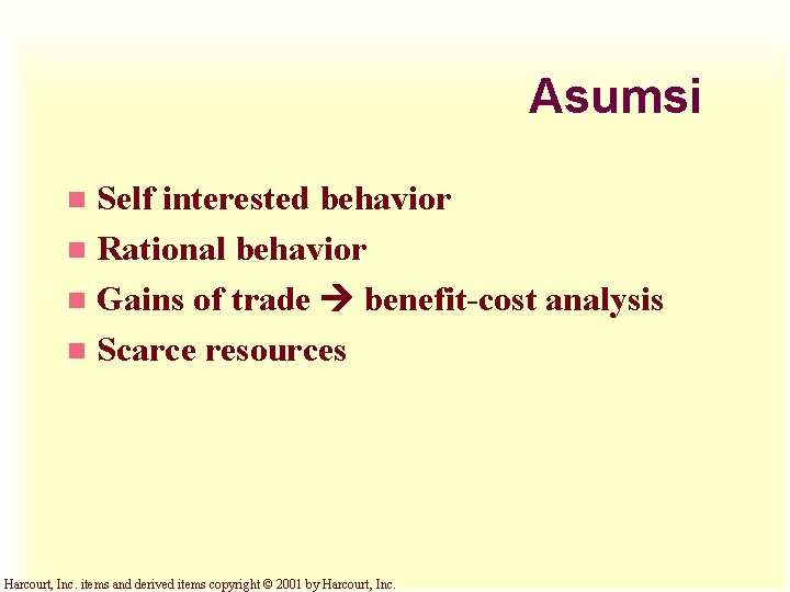 Asumsi Self interested behavior n Rational behavior n Gains of trade benefit-cost analysis n