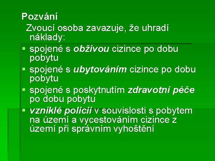 Pozvání Zvoucí osoba zavazuje, že uhradí náklady: § spojené s obživou cizince po dobu