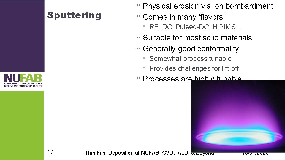 Sputtering Physical erosion via ion bombardment Comes in many ‘flavors’ Suitable for most solid