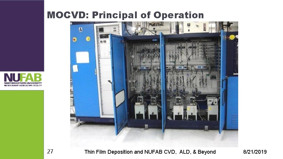 MOCVD: Principal of Operation 27 Thin Film Deposition and NUFAB CVD, ALD, & Beyond