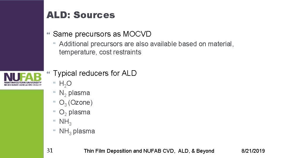 ALD: Sources Same precursors as MOCVD Typical reducers for ALD 31 Additional precursors are