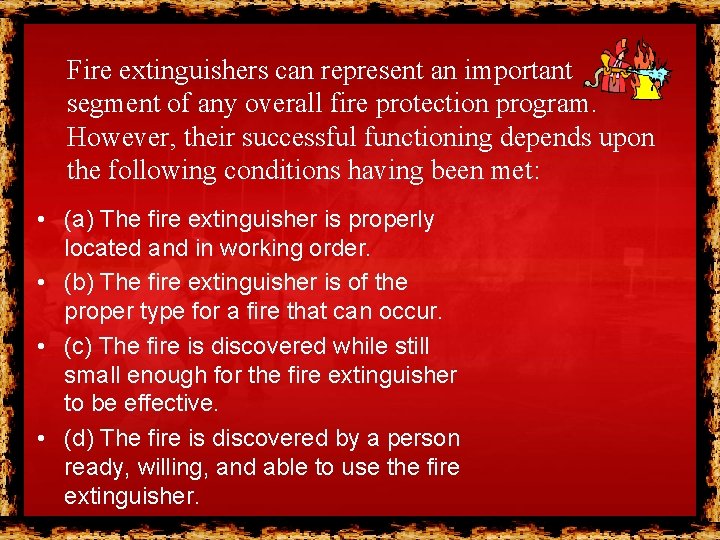 Fire extinguishers can represent an important segment of any overall fire protection program. However,