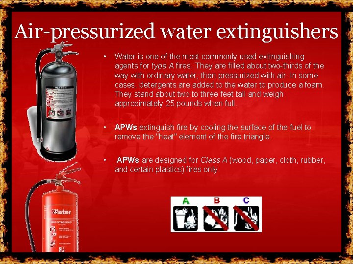 Air-pressurized water extinguishers • Water is one of the most commonly used extinguishing agents