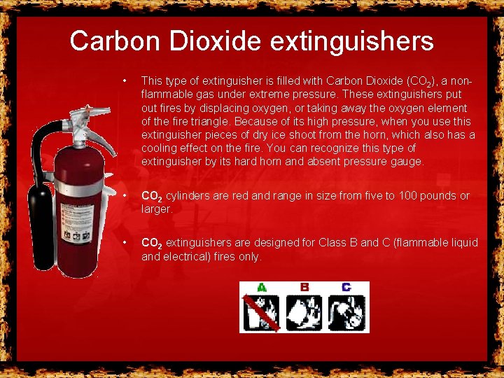 Carbon Dioxide extinguishers • This type of extinguisher is filled with Carbon Dioxide (CO