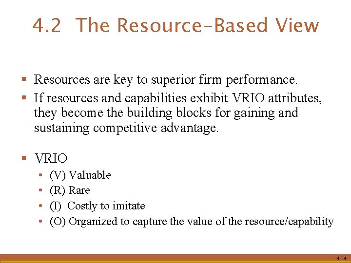 4. 2 The Resource-Based View § Resources are key to superior firm performance. §