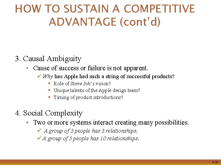 HOW TO SUSTAIN A COMPETITIVE ADVANTAGE (cont’d) 3. Causal Ambiguity • Cause of success