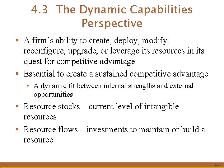 4. 3 The Dynamic Capabilities Perspective § A firm’s ability to create, deploy, modify,