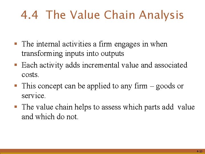 4. 4 The Value Chain Analysis § The internal activities a firm engages in