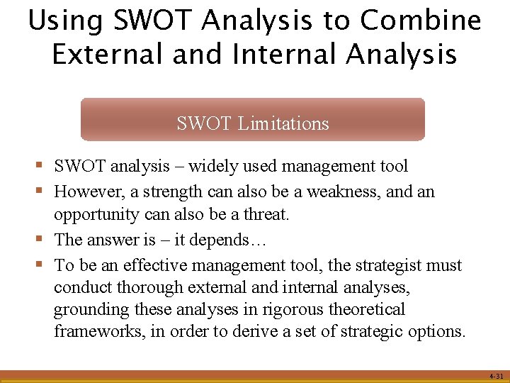 Using SWOT Analysis to Combine External and Internal Analysis SWOT Limitations § SWOT analysis